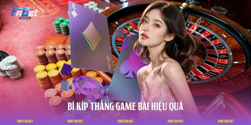Bí kíp thắng game bài hiệu quả