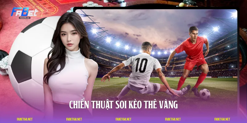 Chiến thuật soi kèo thẻ vàng