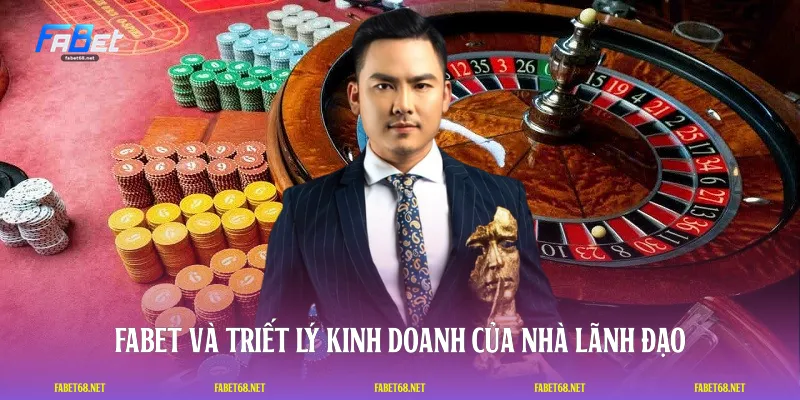FABET và triết lý kinh doanh của nhà lãnh đạo