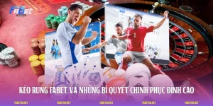 Kèo Rung FABET Và Những Bí Quyết Chinh Phục Đỉnh Cao