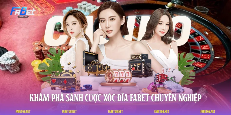 Khám phá sảnh cược xóc đĩa FABET chuyên nghiệp