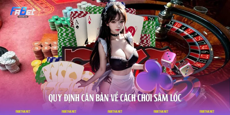 Quy định căn bản về cách chơi sâm lốc