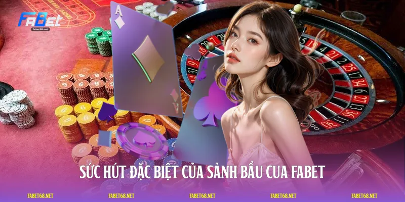 Sức hút đặc biệt của sảnh bầu cua FABET