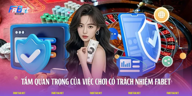 Tầm quan trọng của việc chơi có trách nhiệm FABET