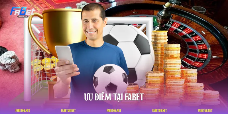 Ưu điểm tại FABET
