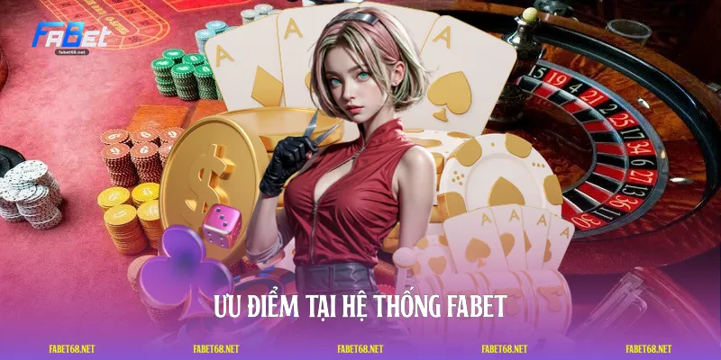 Ưu điểm tại hệ thống FABET