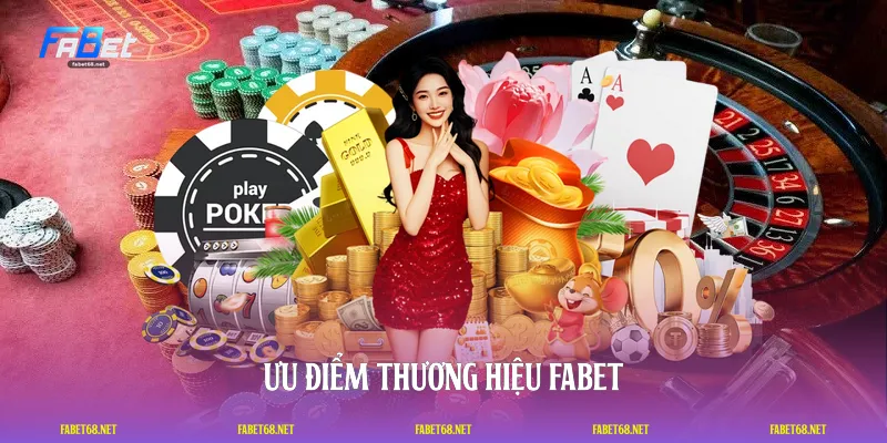 Ưu điểm thương hiệu FABET